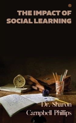 The Impact of Social Learning: Education and Learning by Campbell-Phillips, Sharon