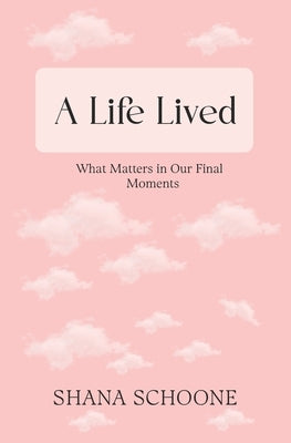A Life Lived: What Matters in Our Final Moments by Horner, Jadyn