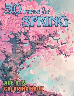 Spring coloring book for children aged 8-12: flowers, fruits, gardens, animals, landscapes, people, 50 designs that remind us of spring! by Lee, Hyejin