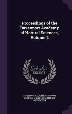 Proceedings of the Davenport Academy of Natural Sciences, Volume 2 by Davenport Academy of Natural Sciences