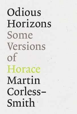 Odious Horizons: Some Versions of Horace by Corless-Smith, Martin