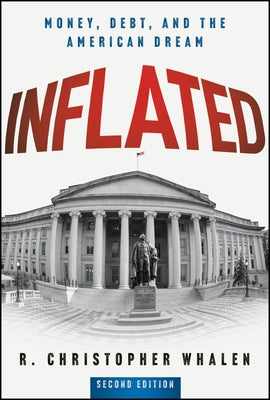 Inflated: Money, Debt and the American Dream by Whalen, R. Christopher