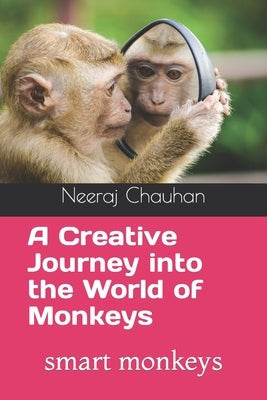 A Creative Journey into the World of Monkeys: smart monkeys by Chauhan, Neeraj Singh
