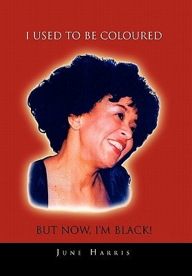 I Used to Be Coloured But Now, I'm Black! by Harris, June