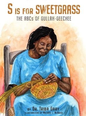 S is for Sweetgrass: The ABCs of Gullah-Geechee by Gary, Triba