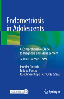 Endometriosis in Adolescents: A Comprehensive Guide to Diagnosis and Management by Nezhat, Ceana H.