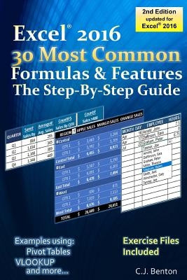 Excel 2016 The 30 Most Common Formulas & Features - The Step-By-Step Guide by Benton, C. J.