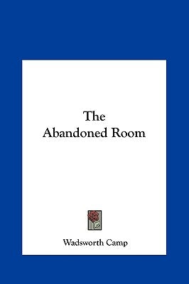 The Abandoned Room the Abandoned Room by Camp, Wadsworth