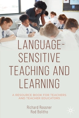 Language-Sensitive Teaching and Learning: A Resource Book for Teachers and Teacher Educators by Rossner, Richard