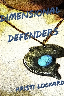 Dimensional Defenders by Lockard, Kristi
