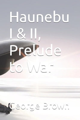 Haunebu I & II, Prelude to War by Brown, Georgene