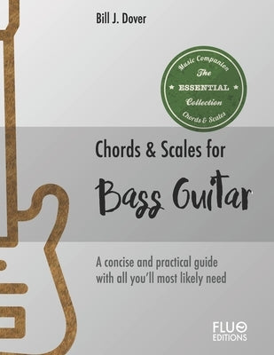 Chords & Scales for Bass Guitar: A reference of the most important Chords and Scales for bass guitar by Dover, Bill J.