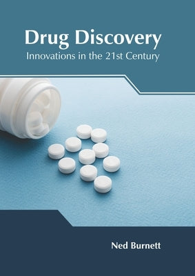 Drug Discovery: Innovations in the 21st Century by Burnett, Ned