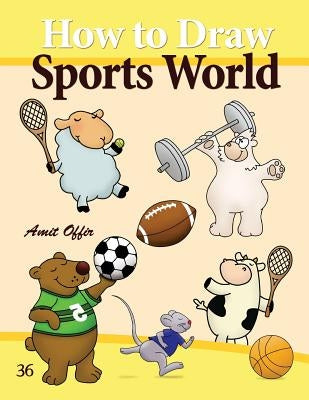 How to Draw Sports World: Drawing Activity for Kids and Adults by Offir, Amit