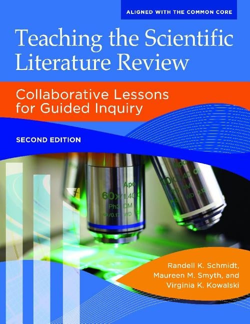 Teaching the Scientific Literature Review: Collaborative Lessons for Guided Inquiry by Schmidt, Randell