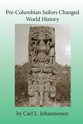 Pre-Columbian Sailors Changed World History by Wolflick, Jerrid M.