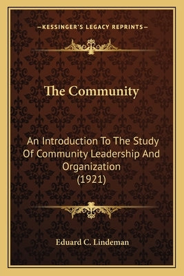 The Community: An Introduction To The Study Of Community Leadership And Organization (1921) by Lindeman, Eduard C.