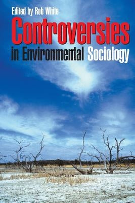 Controversies in Environmental Sociology by White, Robert