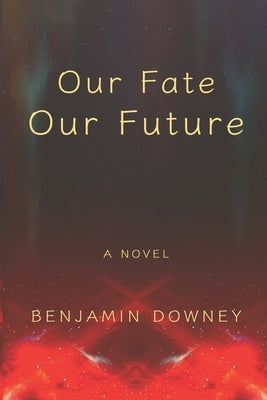 Our Fate Our Future by Downey, Benjamin