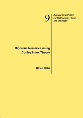 Rigorous Numerics Using Conley Index Theory by Miller, Ulrich