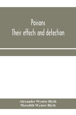 Poisons: their effects and detection by Wynter Blyth, Alexander