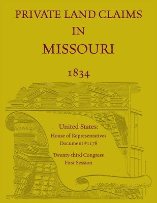 Private Land Claims in Missouri 1834 by House of Representatives
