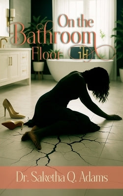 On the Bathroom Floor by Adams, Saketha Q.