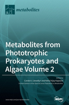 Metabolites from Phototrophic Prokaryotes and Algae Volume 2 by Llewellyn, Carole A.