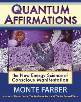 Quantum Affirmations: The New Energy Science of Conscious Manifestation by Farber, Monte