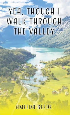 Yea, Though I Walk Through the Valley by Beede, Amelda