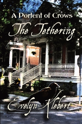 The Tethering: A Portent of Crows by Klebert, Evelyn