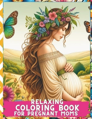 Relaxing Coloring Book for Pregnant Moms: Serene Moments: Embrace Calmness and Creativity during Your Pregnancy Journey by Colors, Sherry