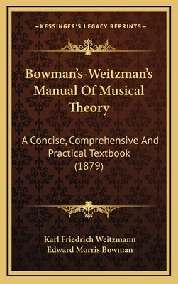 Bowman's-Weitzman's Manual Of Musical Theory: A Concise, Comprehensive And Practical Textbook (1879) by Weitzmann, Karl Friedrich