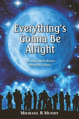 Everything's Gonna Be Alright by Mundy, Michael R.