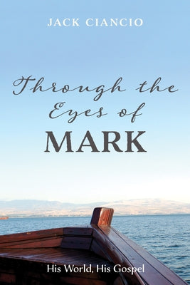 Through the Eyes of Mark by Ciancio, Jack