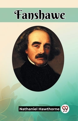 Fanshawe by Hawthorne, Nathaniel