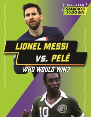 Lionel Messi vs. Pele: Who Would Win? by Anderson, Josh