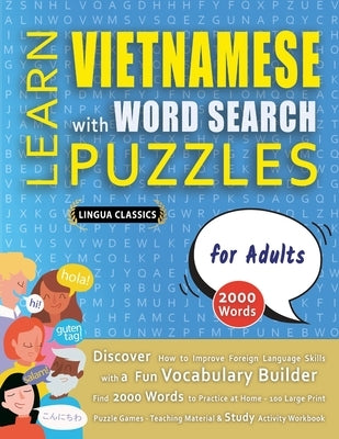 LEARN VIETNAMESE WITH WORD SEARCH PUZZLES FOR ADULTS - Discover How to Improve Foreign Language Skills with a Fun Vocabulary Builder. Find 2000 Words by Lingua Classics
