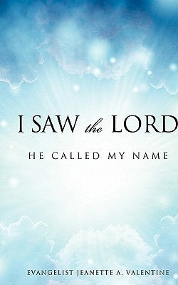 I Saw The Lord He Called My Name by Valentine, Evangelist Jeanette a.