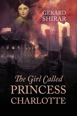 The Girl Called Princess Charlotte by Shirar, Gerard
