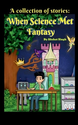 When Science Met Fantasy by Singh, Akshat