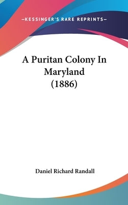A Puritan Colony In Maryland (1886) by Randall, Daniel Richard