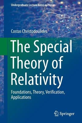 The Special Theory of Relativity: Foundations, Theory, Verification, Applications by Christodoulides, Costas