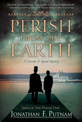 Perish from the Earth: A Lincoln and Speed Mystery by Putnam, Jonathan F.
