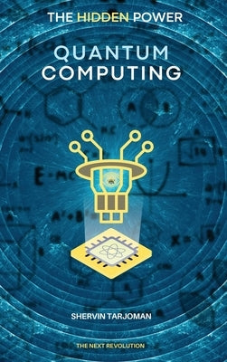 The Hidden Power: Quantum Computing by Tarjoman, Shervin