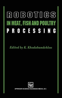 Robotics in Meat, Fish and Poultry Processing by Khodabandehl