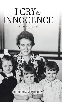 I Cry for Innocence: A Memoir by Quigley, Theresia M.