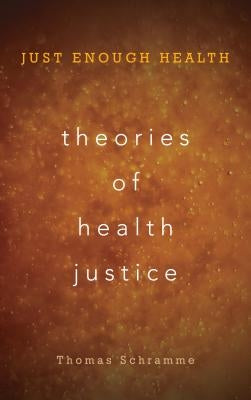 Theories of Health Justice: Just Enough Health by Schramme, Thomas