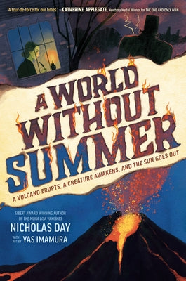 A World Without Summer: A Volcano Erupts, a Creature Awakens, and the Sun Goes Out by Day, Nicholas