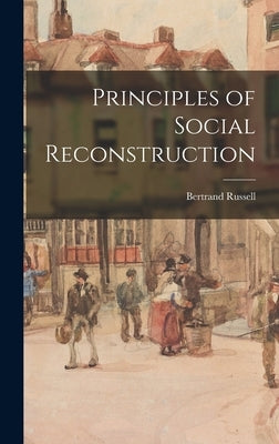 Principles of Social Reconstruction by Russell, Bertrand